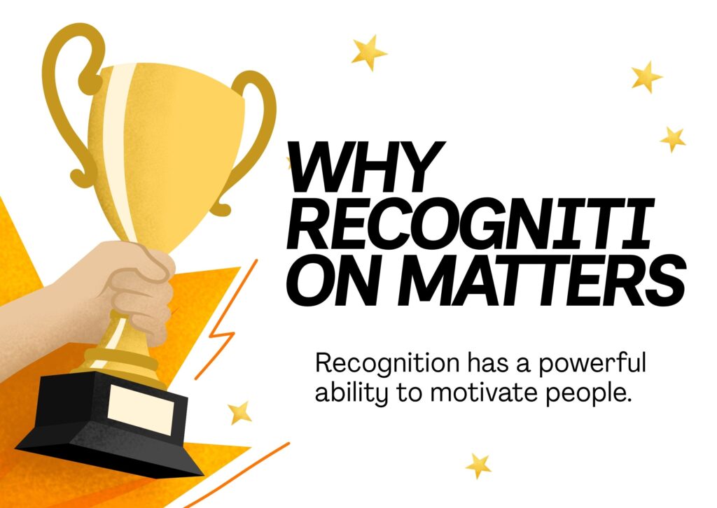 Recognition has a powerful ability to motivate people.